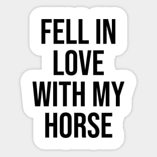 Fell in Love with my horse lovers trending now quotes Sticker